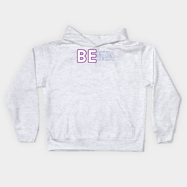 Be Extra Techy Kids Hoodie by Extra Techy